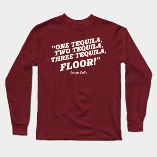 1, 2, 3 TEQUILA...FLOOR! Long Sleeve T-Shirt